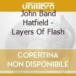John Band Hatfield - Layers Of Flash cd