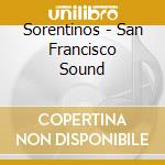 Sorentinos - San Francisco Sound cd musicale di Sorentinos