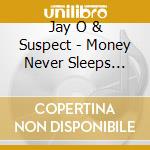 Jay O & Suspect - Money Never Sleeps (Solano Records Presents) cd