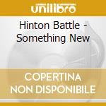 Hinton Battle - Something New cd musicale di Hinton Battle