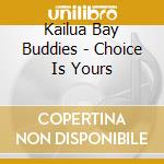 Kailua Bay Buddies - Choice Is Yours cd
