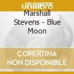 Marshall Stevens - Blue Moon cd