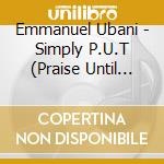 Emmanuel Ubani - Simply P.U.T (Praise Until Triumph) cd