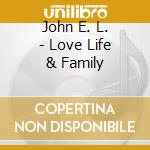 John E. L. - Love Life & Family cd