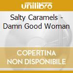 Salty Caramels - Damn Good Woman cd