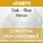 Oak - Blue Heron cd musicale di Oak