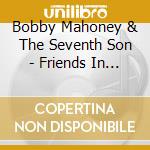 Bobby Mahoney & The Seventh Son - Friends In Low Places cd