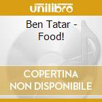 Ben Tatar - Food! cd musicale di Ben Tatar