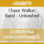 Chase Walker Band - Unleashed