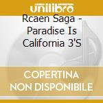 Rcaen Saga - Paradise Is California 3'S cd musicale di Rcaen Saga