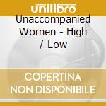 Unaccompanied Women - High / Low cd