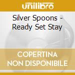 Silver Spoons - Ready Set Stay cd