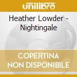 Heather Lowder - Nightingale cd musicale di Heather Lowder