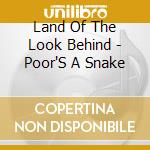 Land Of The Look Behind - Poor'S A Snake cd