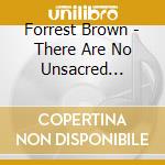 Forrest Brown - There Are No Unsacred Places cd