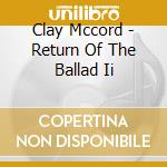 Clay Mccord - Return Of The Ballad Ii cd
