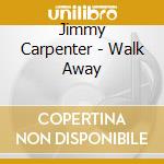 Jimmy Carpenter - Walk Away cd