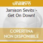 Jamison Sevits - Get On Down! cd