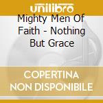 Mighty Men Of Faith - Nothing But Grace cd