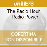 The Radio Hour - Radio Power cd musicale di The Radio Hour