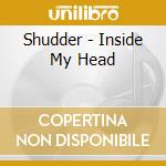 Shudder - Inside My Head cd
