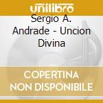 Sergio A. Andrade - Uncion Divina cd