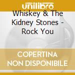Whiskey & The Kidney Stones - Rock You cd
