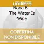 Nona B - The Water Is Wide cd