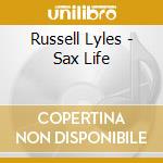 Russell Lyles - Sax Life cd musicale di Russell Lyles