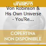 Von Robinson & His Own Universe - You'Re Welcome, With Love cd