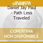 Daniel Jay Paul - Path Less Traveled cd