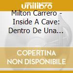 Milton Carrero - Inside A Cave: Dentro De Una Cueva cd