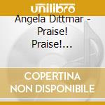 Angela Dittmar - Praise! Praise! Praise! cd