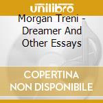 Morgan Treni - Dreamer And Other Essays cd musicale di Morgan Treni