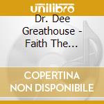 Dr. Dee Greathouse - Faith The Antidote cd musicale di Dr. Dee Greathouse