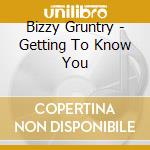 Bizzy Gruntry - Getting To Know You cd
