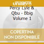 Percy Lyle & Qbu - Bbig Volume 1 cd