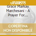Grace Markay Marchesani - A Prayer For Healing cd