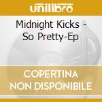 Midnight Kicks - So Pretty-Ep cd