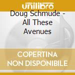 Doug Schmude - All These Avenues