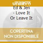 Ed & Jen - Love It Or Leave It cd