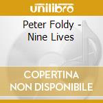 Peter Foldy - Nine Lives cd musicale di Peter Foldy