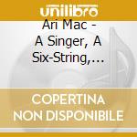 Ari Mac - A Singer, A Six-String, And A Song cd