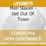 Meri Slaven - Get Out Of Town cd