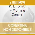 P. D. Smith - Morning Concert cd