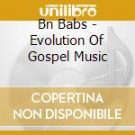 Bn Babs - Evolution Of Gospel Music cd