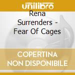 Rena Surrenders - Fear Of Cages cd