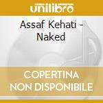 Assaf Kehati - Naked cd musicale di Assaf Kehati
