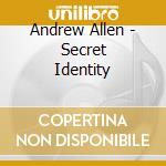Andrew Allen - Secret Identity cd musicale di Andrew Allen