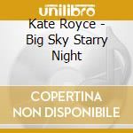 Kate Royce - Big Sky Starry Night cd musicale di Kate Royce